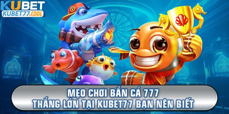 Vì sao nên tham gia chơi game bắn cá 777 