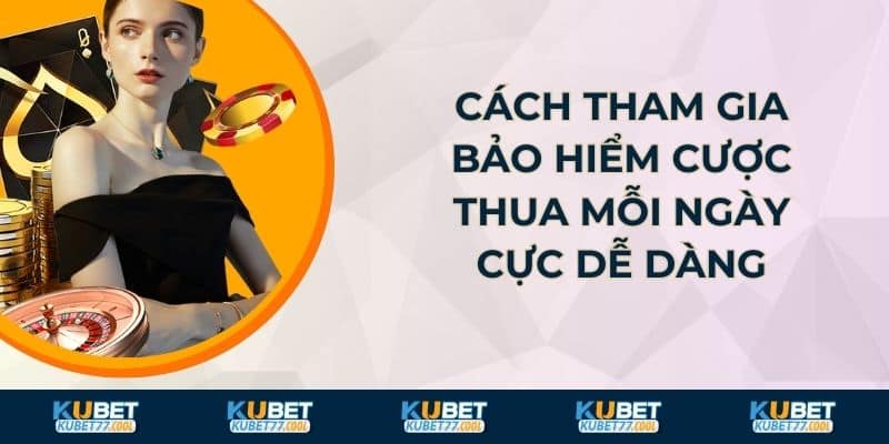 Cách tham gia bảo hiểm cược thua mỗi ngày cực dễ dàng
